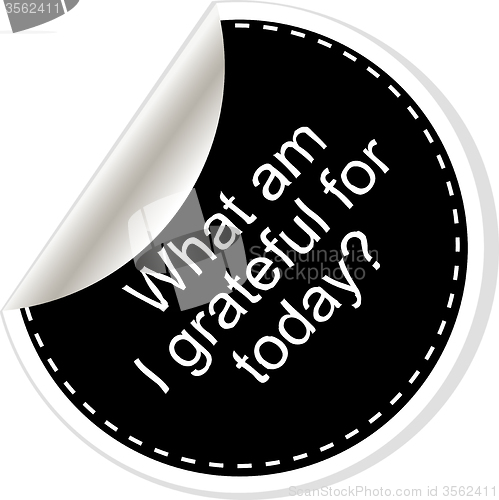 Image of What am i grateful for today. Inspirational motivational quote. Simple trendy design. Black and white stickers.