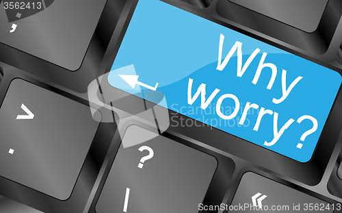 Image of Why worry. Computer keyboard keys with quote button. Inspirational motivational quote. Simple trendy design