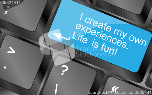 Image of I create my own experiences.Computer keyboard keys with quote button. Inspirational motivational quote. Simple trendy design