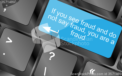 Image of If you see fraud and do not say fraud you are a fraud. Computer keyboard keys with quote button. Inspirational motivational quote. Simple trendy design