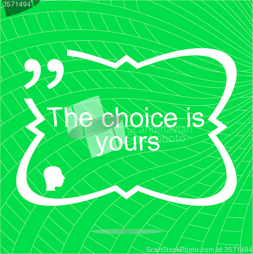 Image of The choice is yours. Inspirational motivational quote. Simple trendy design. Positive quote