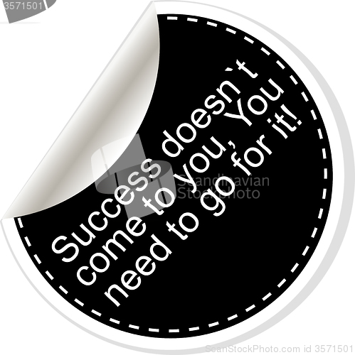 Image of Success doesnt come to you, you need to go for it. Inspirational motivational quote. Simple trendy design. Black and white stickers. 