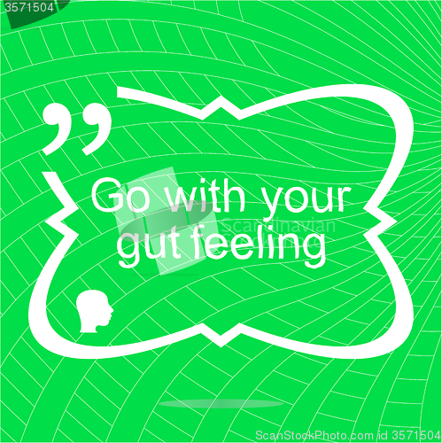 Image of Go with your gut feeling. Inspirational motivational quote. Simple trendy design. Positive quote