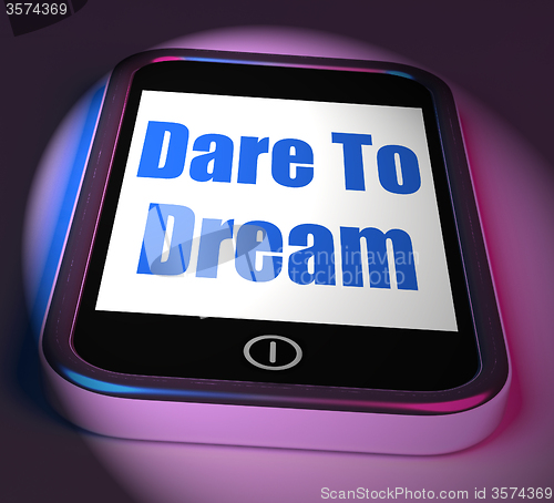 Image of Dare To Dream On Phone Displays Big Dreams