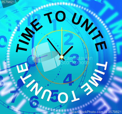 Image of Time To Unite Indicates Team Work And Collaborate