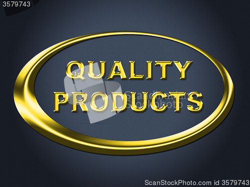 Image of Quality Products Sign Shows Satisfaction Goods And Purchase