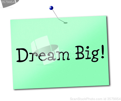 Image of Dream Big Means Daydreamer Imagination And Wish