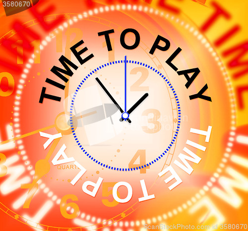 Image of Time To Play Represents Playing Recreation And Joyful