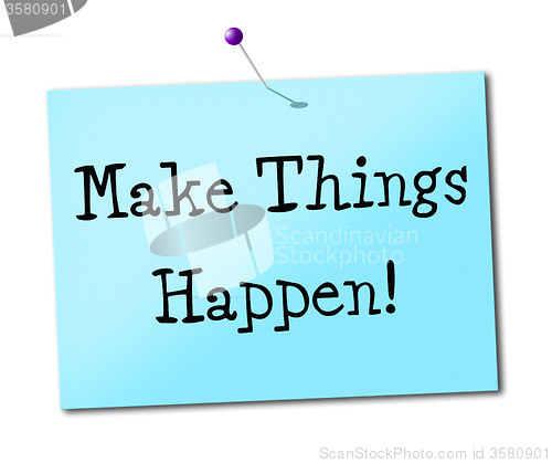 Image of Make Things Hapen Shows Get It Done And Positive