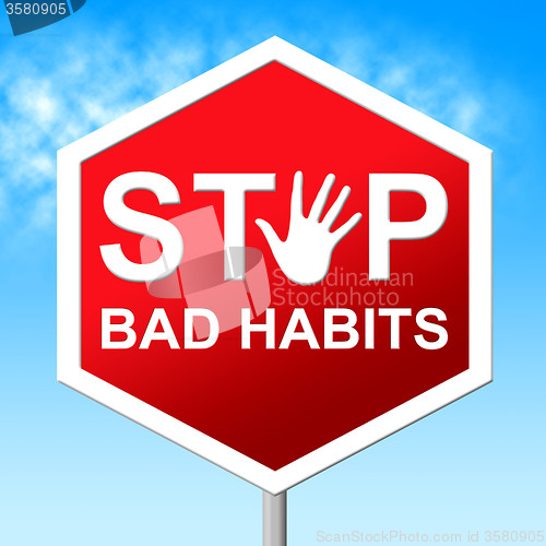 Image of Stop Bad Habits Shows Warning Sign And Danger