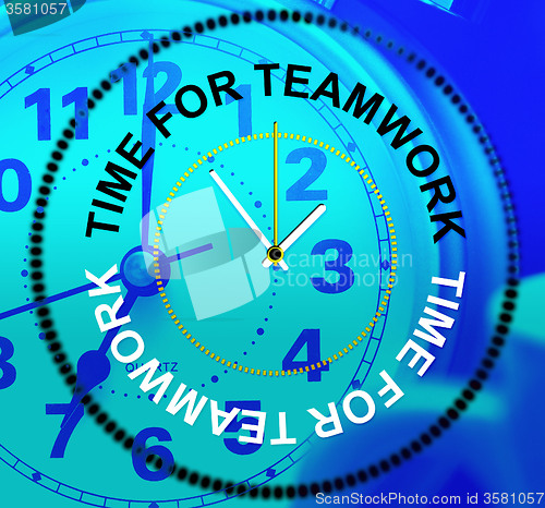 Image of Time For Teamwork Means Cooperation Together And Teams