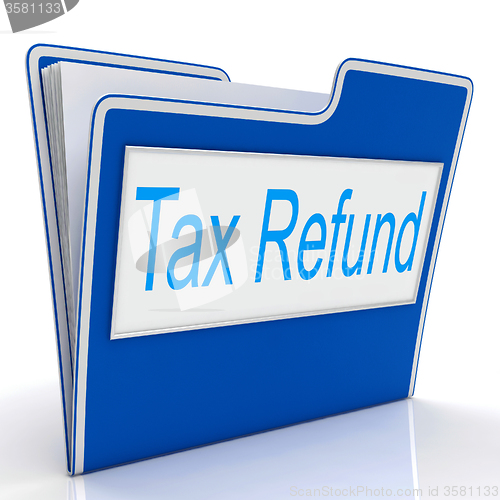 Image of Tax Refund Represents Taxes Paid And Administration