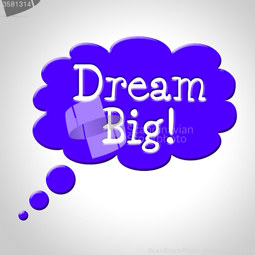 Image of Dream Big Indicates Think About It And Reflection