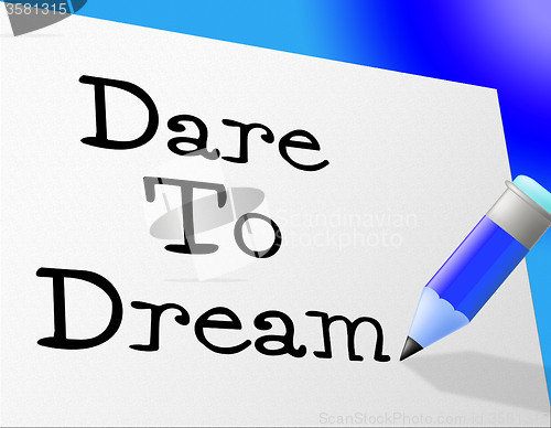 Image of Dare To Dream Means Hope Imagination And Wish
