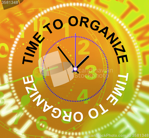 Image of Time To Organize Indicates Organizing Organization And Structure