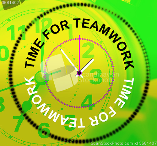 Image of Time For Teamwork Represents Networking Group And Organized