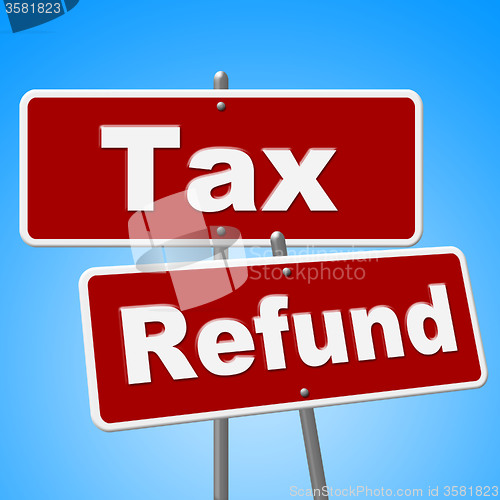 Image of Tax Refund Signs Represents Restitution Taxpayer And Reimburse