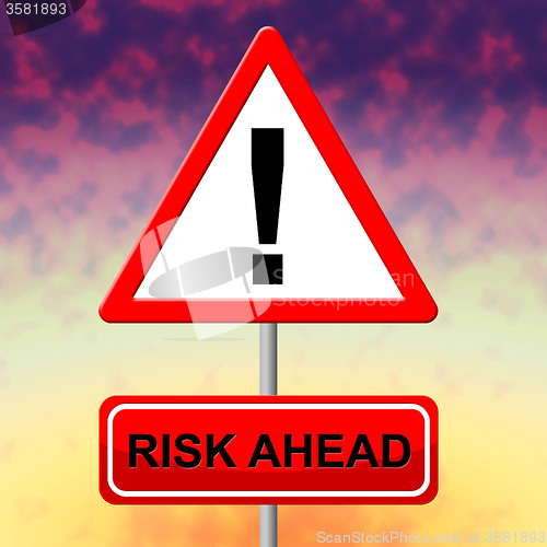 Image of Risk Ahead Means Dangerous Risks And Hazard