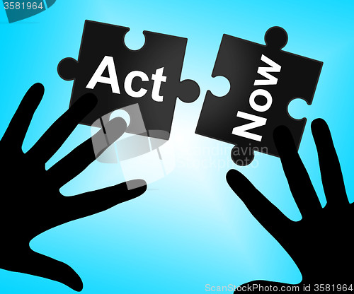 Image of Act Now Means At The Moment And Acting