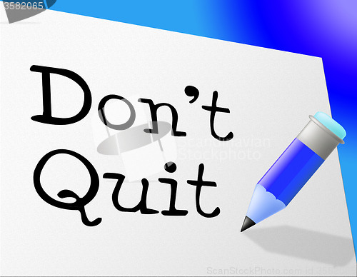 Image of Don\'t Quit Indicates Persevere Quitting And Perseverance