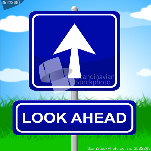 Image of Look Ahead Sign Indicates Future Plans And Message