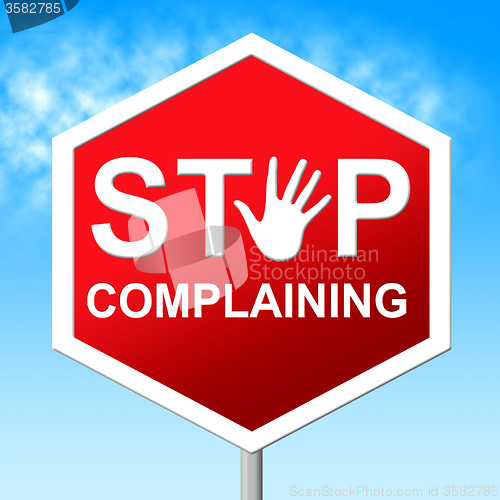 Image of Stop Complaining Represents Restriction Stopped And Unacceptable