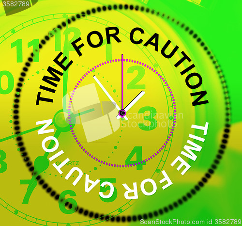 Image of Time For Caution Represents Advisory Cautious And Beware
