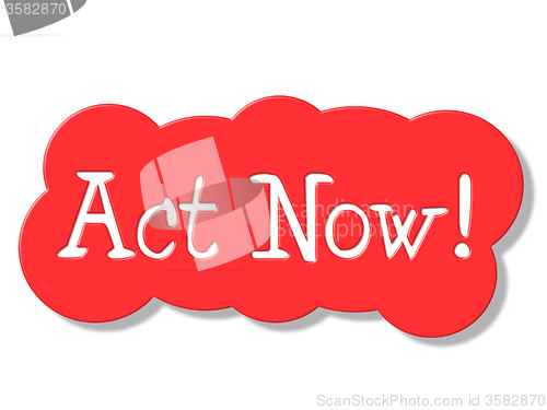 Image of Act Now Represents At The Moment And Action