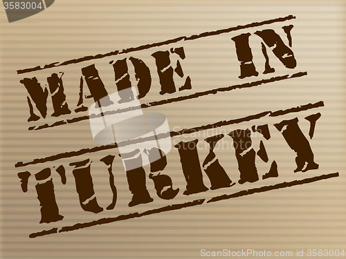 Image of Made In Turkey Indicates Commercial Trade And Factory