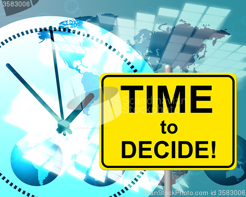 Image of Time To Decide Represents At The Moment And Choosing