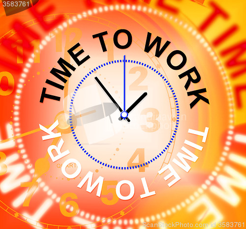 Image of Time To Work Indicates Recruitment Employment And Hire