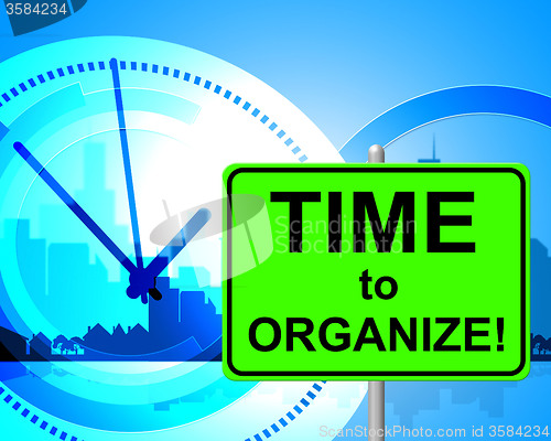 Image of Time To Organize Represents At The Moment And Arranged