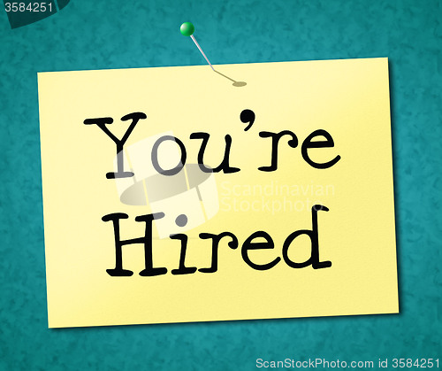 Image of You\'re Hired Represents Job Application And Employ