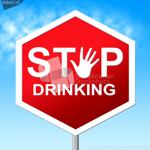 Image of Stop Drinking Means Serious Drinker And Drunk