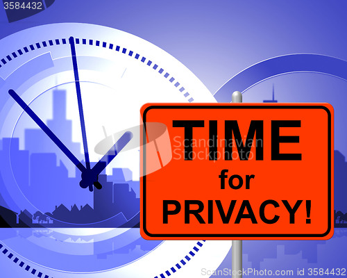 Image of Time For Privacy Means At The Moment And Confidentiality