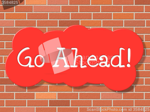 Image of Go Ahead Indicates Get Started And Advertisement