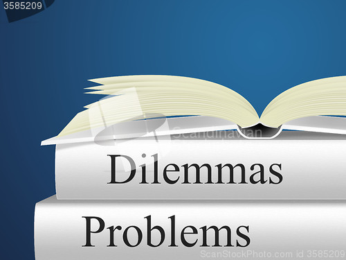 Image of Dilemmas Problems Indicates Tricky Situation And Difficulty