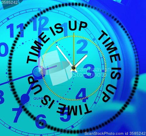 Image of Time Is Up Indicates Behind Schedule And Checking