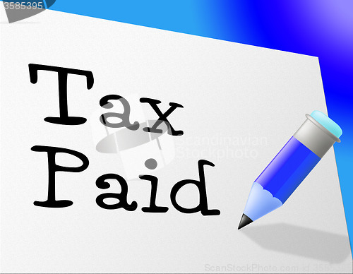 Image of Tax Paid Represents Pay Bills And Payment