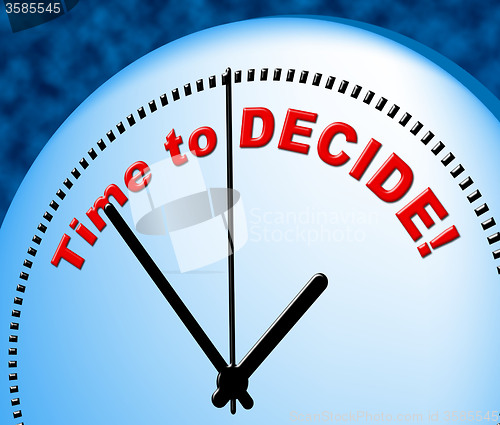 Image of Time To Decide Shows At The Moment And Choose