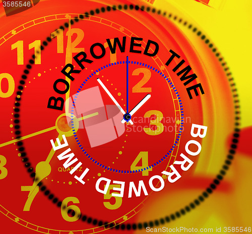 Image of Borrowed Time Represents Behind Schedule And Finally