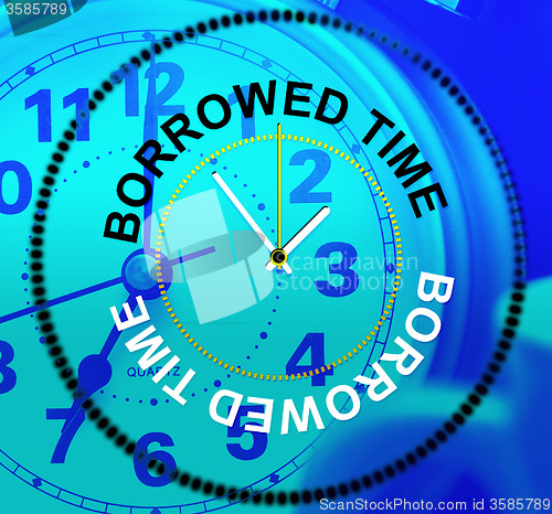 Image of Borrowed Time Means At Last And Hurry