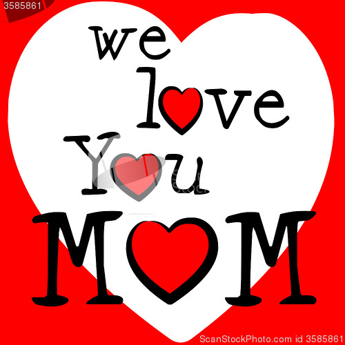 Image of We Love Mom Represents Passion Mommy And Loving