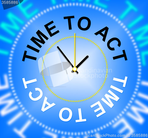 Image of Time To Act Shows Do It And Acting