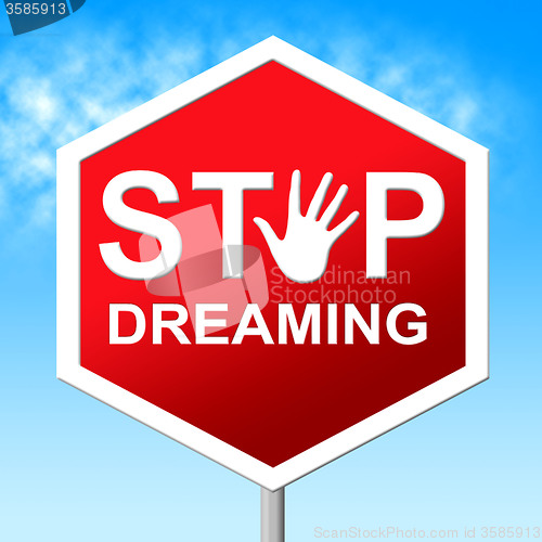 Image of Stop Dreaming Means Warning Sign And Aspiration