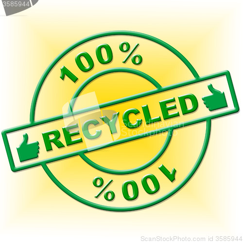 Image of Hundred Percent Recycled Indicates Go Green And Absolute