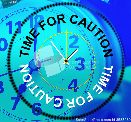 Image of Time For Caution Means Forewarn Beware And Advisory