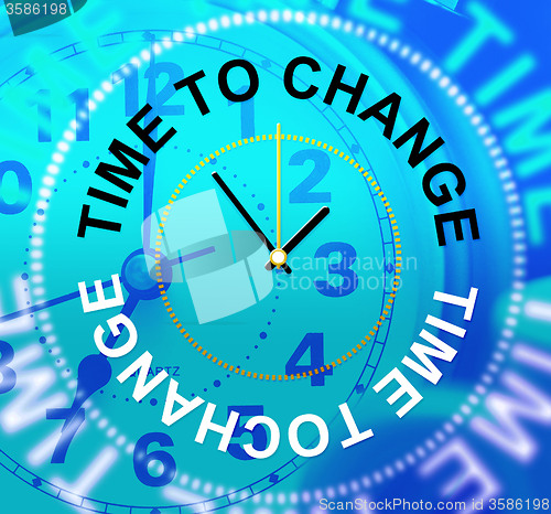 Image of Time To Change Represents Revise Rethink And Reforms