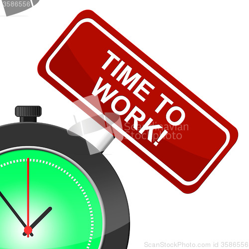 Image of Time To Work Represents Working Hire And Employment