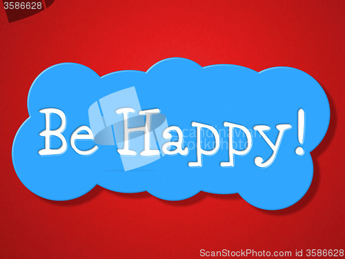 Image of Be Happy Indicates Positive Joyful And Advertisement